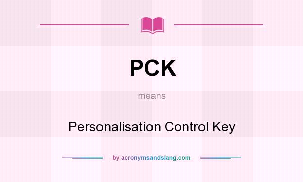 What does PCK mean? It stands for Personalisation Control Key