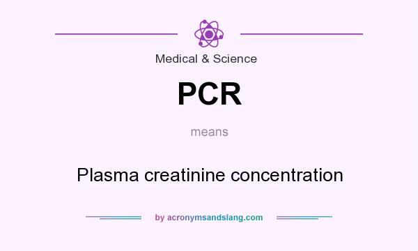 What does PCR mean? It stands for Plasma creatinine concentration