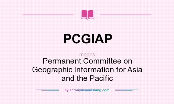 What does PCGIAP mean? It stands for Permanent Committee on Geographic Information for Asia and the Pacific