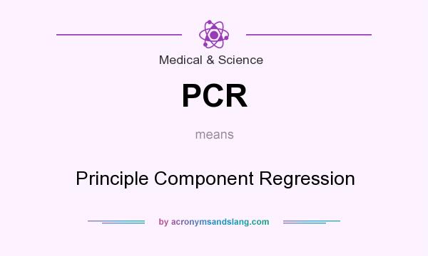 What does PCR mean? It stands for Principle Component Regression