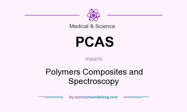 What does PCAS mean? It stands for Polymers Composites and Spectroscopy