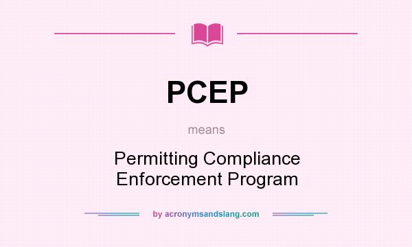 What does PCEP mean? It stands for Permitting Compliance Enforcement Program