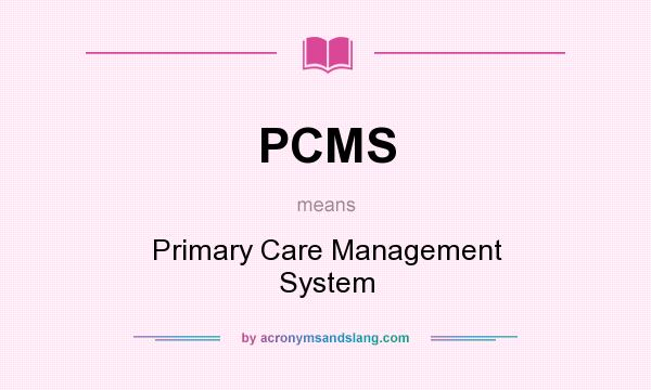 What does PCMS mean? It stands for Primary Care Management System