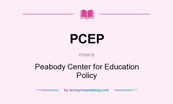 What does PCEP mean? It stands for Peabody Center for Education Policy