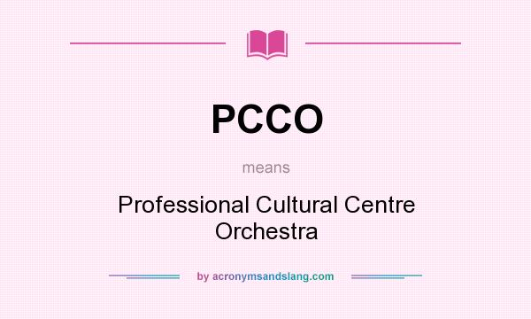 What does PCCO mean? It stands for Professional Cultural Centre Orchestra
