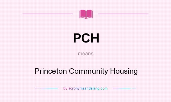 What does PCH mean? It stands for Princeton Community Housing