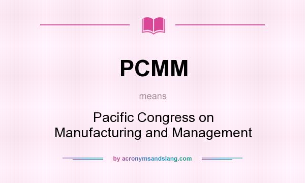 What does PCMM mean? It stands for Pacific Congress on Manufacturing and Management