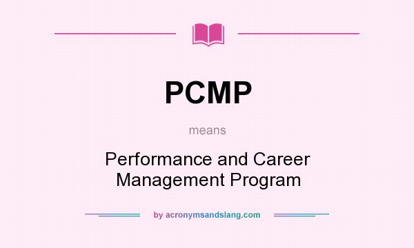What does PCMP mean? It stands for Performance and Career Management Program