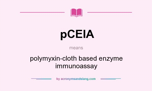 What does pCEIA mean? It stands for polymyxin-cloth based enzyme immunoassay