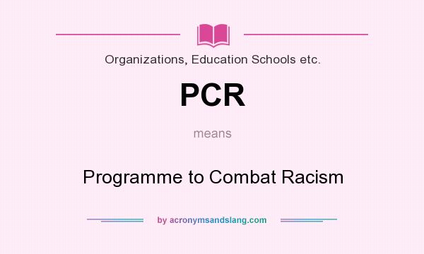 What does PCR mean? It stands for Programme to Combat Racism