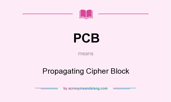 What does PCB mean? It stands for Propagating Cipher Block