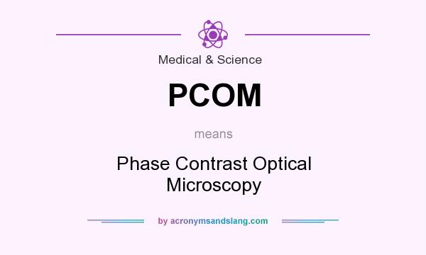 What does PCOM mean? It stands for Phase Contrast Optical Microscopy
