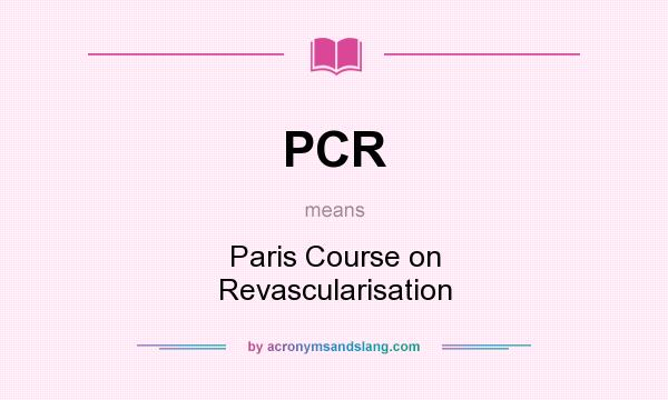 What does PCR mean? It stands for Paris Course on Revascularisation