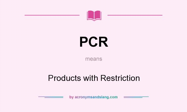 What does PCR mean? It stands for Products with Restriction