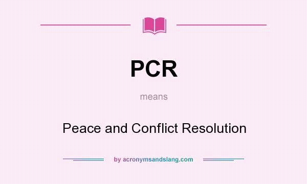 What does PCR mean? It stands for Peace and Conflict Resolution