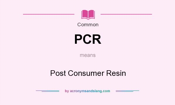 What does PCR mean? It stands for Post Consumer Resin