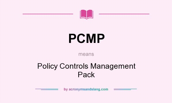 What does PCMP mean? It stands for Policy Controls Management Pack