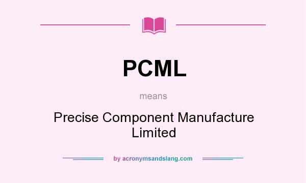 What does PCML mean? It stands for Precise Component Manufacture Limited