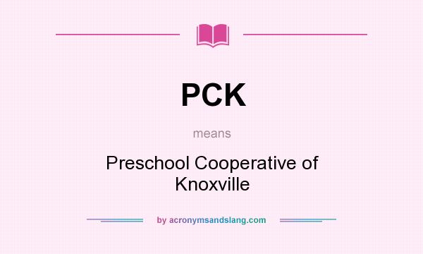 What does PCK mean? It stands for Preschool Cooperative of Knoxville