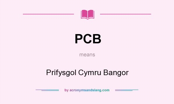 What does PCB mean? It stands for Prifysgol Cymru Bangor