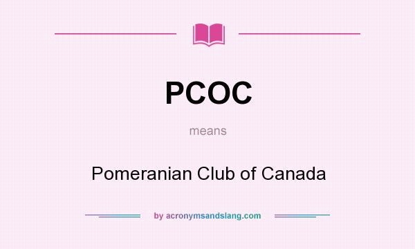 What does PCOC mean? It stands for Pomeranian Club of Canada