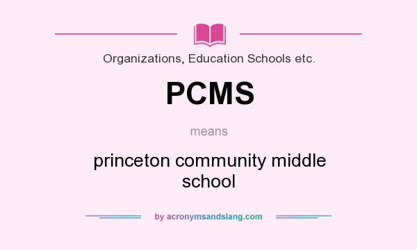 What does PCMS mean? It stands for princeton community middle school