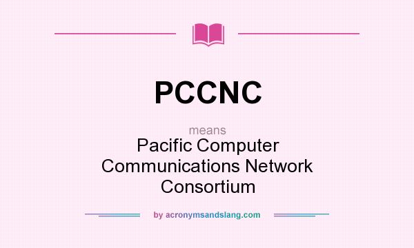 What does PCCNC mean? It stands for Pacific Computer Communications Network Consortium
