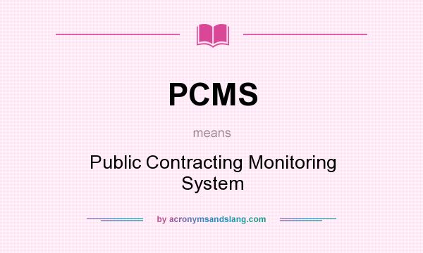 What does PCMS mean? It stands for Public Contracting Monitoring System