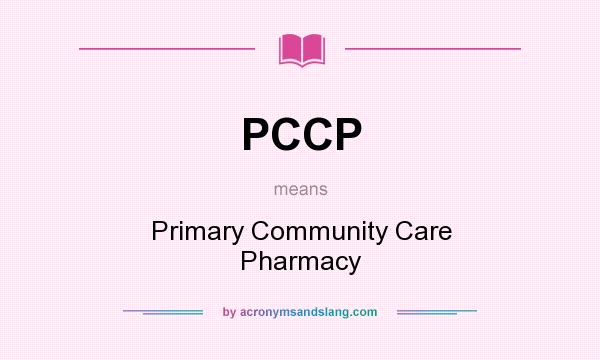 What does PCCP mean? It stands for Primary Community Care Pharmacy