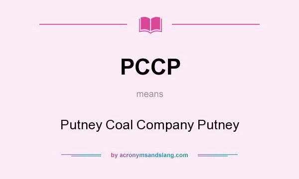 What does PCCP mean? It stands for Putney Coal Company Putney