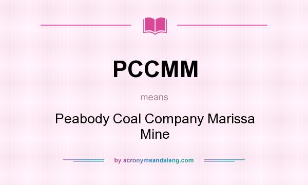What does PCCMM mean? It stands for Peabody Coal Company Marissa Mine