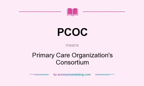 What does PCOC mean? It stands for Primary Care Organization`s Consortium
