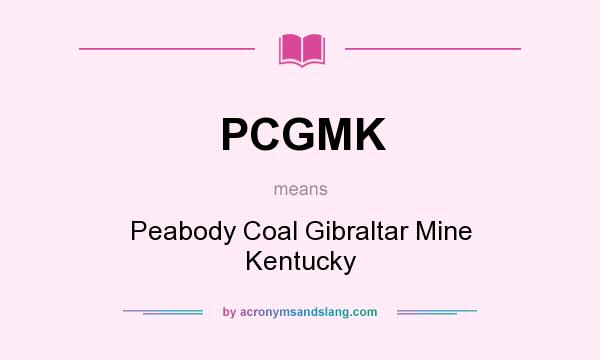 What does PCGMK mean? It stands for Peabody Coal Gibraltar Mine Kentucky