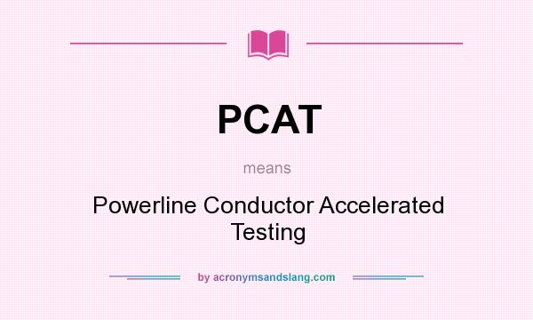 What does PCAT mean? It stands for Powerline Conductor Accelerated Testing