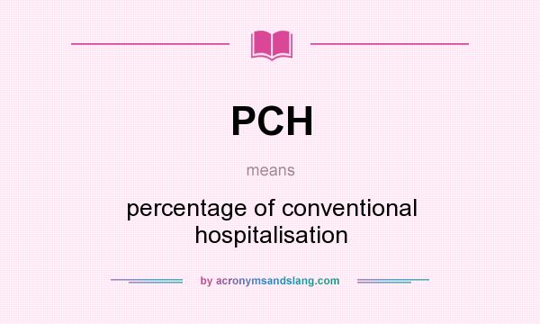What does PCH mean? It stands for percentage of conventional hospitalisation