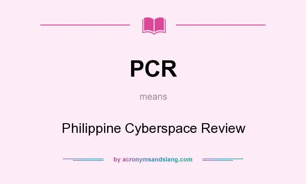 What does PCR mean? It stands for Philippine Cyberspace Review