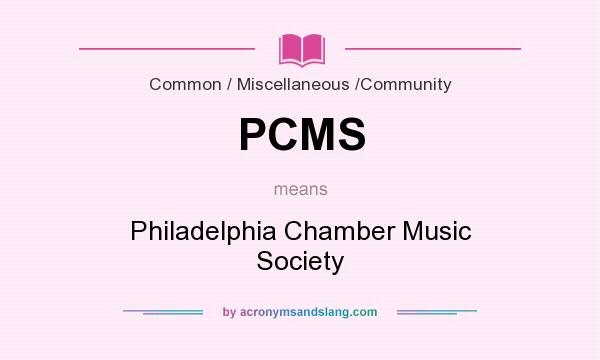 What does PCMS mean? It stands for Philadelphia Chamber Music Society