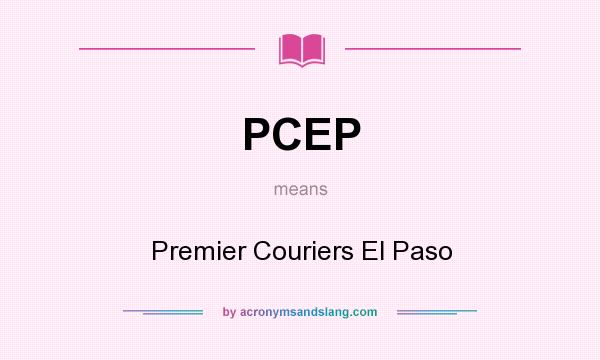 What does PCEP mean? It stands for Premier Couriers El Paso