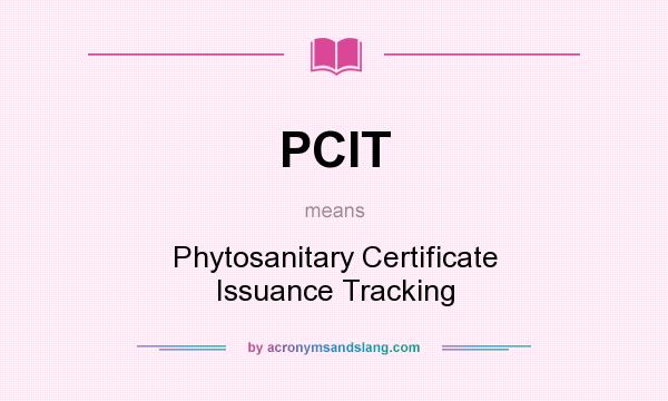 What does PCIT mean? It stands for Phytosanitary Certificate Issuance Tracking