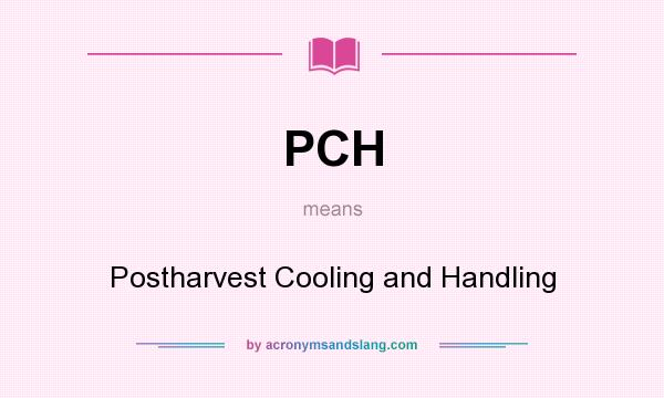 What does PCH mean? It stands for Postharvest Cooling and Handling
