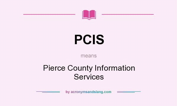 What does PCIS mean? It stands for Pierce County Information Services