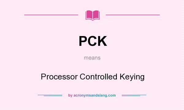 What does PCK mean? It stands for Processor Controlled Keying