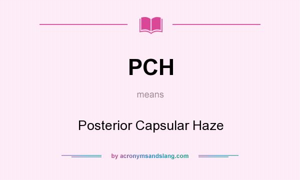 What does PCH mean? It stands for Posterior Capsular Haze