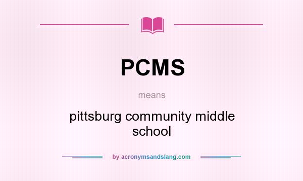 What does PCMS mean? It stands for pittsburg community middle school