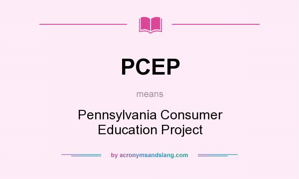 What does PCEP mean? It stands for Pennsylvania Consumer Education Project