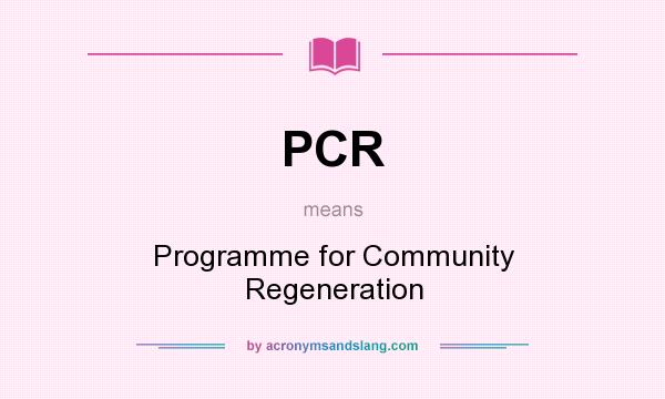 What does PCR mean? It stands for Programme for Community Regeneration
