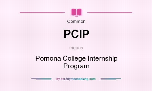 What does PCIP mean? It stands for Pomona College Internship Program