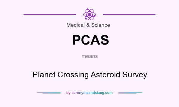 What does PCAS mean? It stands for Planet Crossing Asteroid Survey