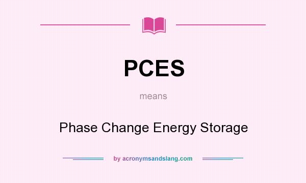 What does PCES mean? It stands for Phase Change Energy Storage