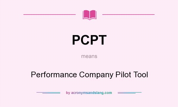 What does PCPT mean? It stands for Performance Company Pilot Tool